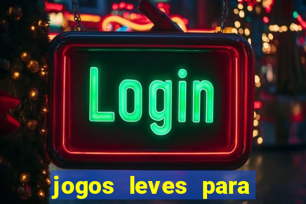 jogos leves para pc fraco blog